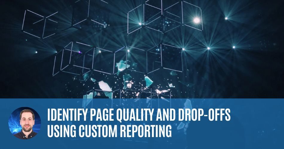 Identify page quality and drop offs using Facebook Custom reporting